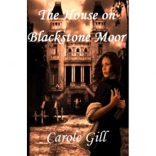 The House on Blackstone Moor - Carole Gill