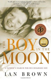 The Boy in the Moon: A Father's Search for His Disabled Son - Ian Brown