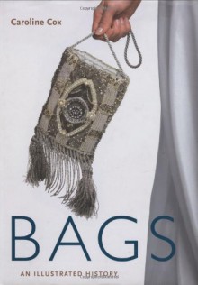 Bags: An Illustrated History - Caroline Cox