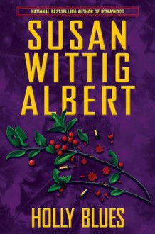 Holly Blues (China Bayles Mystery) - Susan Wittig Albert