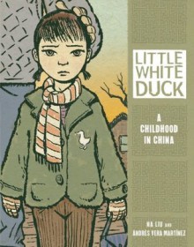 Little White Duck: A Childhood in China (Nonfiction - Grades 4-8) - Andrés Vera Martínez, Liu Na