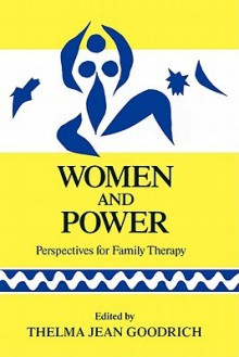 Women and Power: Perspectives for Family Therapy - Thelma Jean Goodrich