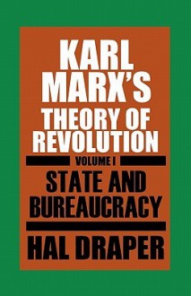 Karl Marx's Theory of Revolution, Volume 1: State and Bureaucracy - Hal Draper