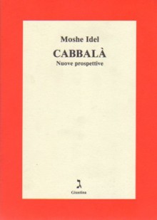 Cabbalà: Nuove prospettive - Moshe Idel, F. Lelli