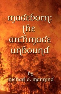 The Archmage Unbound (Magebound, #3) - Michael G. Manning