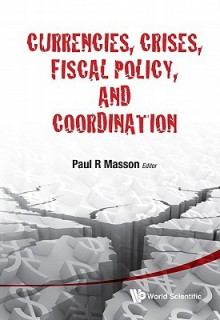 Currencies, Crises, Fiscal Policy, and Coordination - Paul R. Masson