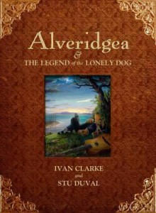 Alveridgea: The Legend of the Lonely Dog - Ivan Clarke, Stu Duval