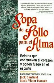 Sopa de Pollo Para El Alma: Relatos Que Conmueven El Corazon y Ponen En El Espiritu - Jack Canfield, Mark Victor Hansen