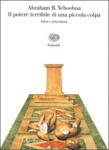 Il potere terribile di una piccola colpa: Etica e letteratura - Abraham B. Yehoshua, Asher Salah