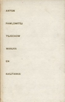 Wanjka en Kasjtanka, verhalen over dien en kinderen - Anton Chekhov, Charles B. Timmer