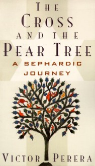 The Cross and the Pear Tree: A Sephardic Journey - Victor Perera