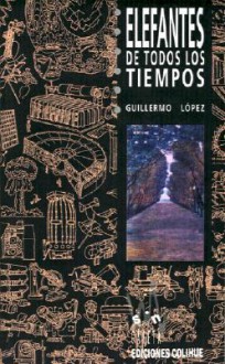 Elefantes de Todos los Tiempos - Guillermo Lopez, Guillermo Lspez, Pedro Luis Cazes Camarero