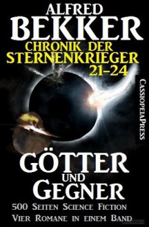 Götter und Gegner (Chronik der Sternenkrieger 21-24, Sammelband, 500 Seiten Science Fiction Abenteuer) (German Edition) - Alfred Bekker, Steve Mayer