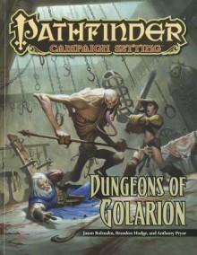 Pathfinder Campaign Setting: Dungeons of Golarion - Jason Bulmahn, Matthew Goodall, Anthony Pryor, Mike Shel, Brandon Hodge