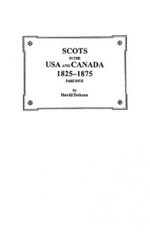 Scots in the USA and Canada, 1825-1875. Part Five - Kit Dobson