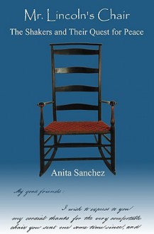 Mr. Lincoln's Chair: The Shakers and Their Quest for Peace - Anita Sanchez, Joan Jobson