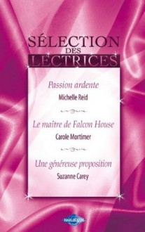 Passion ardente - Le maître de Falcon House - Une généreuse proposition (Harlequin) (Sélection des lectrices) (French Edition) - Michelle Reid, Carole Mortimer, Suzanne Carey, Marie-Pierre Malfait