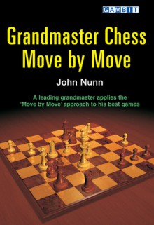 Grandmaster Chess Move by Move - John Nunn