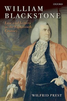 William Blackstone: Law and Letters in the Eighteenth Century - Wilfrid Prest