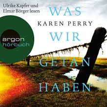 Was wir getan haben - Karen Perry, Elmar Börger, Ulrike Kapfer, Argon Verlag