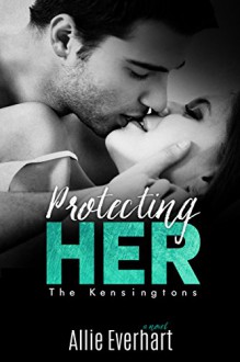 Protecting Her (The Kensingtons Book 3) - Allie Everhart