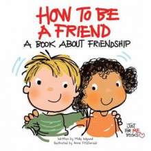 How To Be A Friend: A Book About Friendship ... Just for Me! (Just for Me BooksTM) - Molly Wigand, Anne Fitzgerald