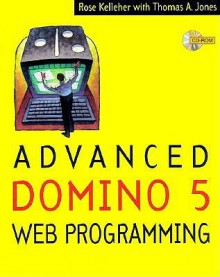 Advanced Domino 5 Web Programming - Rose M. Kelleher, Tom Jones