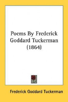 Poems by Frederick Goddard Tuckerman (1864) - Frederick Goddard Tuckerman