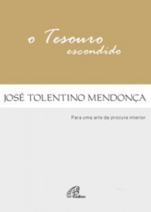 O Tesouro Escondido - José Tolentino Mendonça