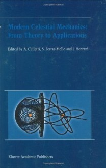 Modern Celestial Mechanics: From Theory to Applications - Alessandra Celletti, Sylvio Ferraz-Mello, Jacques Henrard