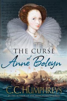 The Curse of Anne Boleyn - C.C. Humphreys