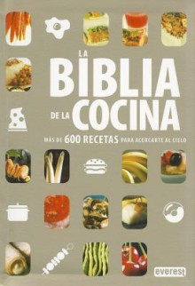 La Biblia de la Cocina: Mas de 600 Recetas Para Acercarte al Cielo - Everest