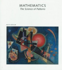 Mathematics: The Science of Patterns : The Search for Order in Life, Mind, and the Universe (Scientific American Library) - Keith Devlin