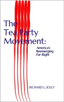 The Tea Party Movement: America's Reemerging Far-Right - Richard Jolly