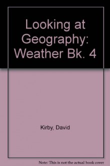 Looking at Geography: Weather Bk. 4 - David Kirby, Ian Hardy, Robin Cooper-Maggs