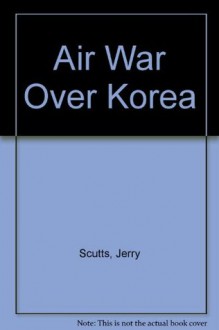 Air War over Korea - Warbirds Illustrated No. 11 - Jerry Scutts