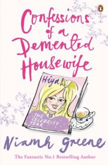 Confessions of a Demented Housewife: The Celebrity Year - Niamh Greene