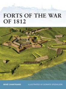 Forts of the War of 1812 (Fortress) - René Chartrand, Donato Spedaliere