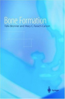 Bone Formation: v. 1 (Topics in Bone Biology) - Felix Bronner, Mary C. Farach-Carson, G.A. Rodan