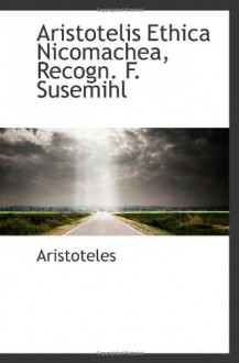 Aristotelis Ethica Nicomachea, Recogn. F. Susemihl - Aristotle