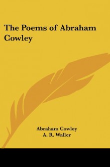 The Poems of Abraham Cowley - Abraham Cowley, A. R. Waller