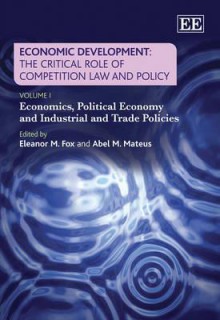 Economic Development: The Critical Role of Competition Law and Policy - Eleanor M. Fox, Abel Moreira Mateus