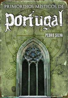 Primórdios místicos de portugal - Pedro Silva