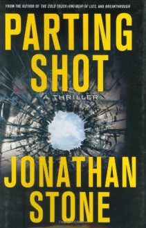 Parting Shot: A Thriller - Jonathan Stone