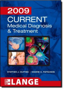 CURRENT Medical Diagnosis and Treatment 2009 (LANGE CURRENT Series) - Stephen J. McPhee, Maxine Papadakis