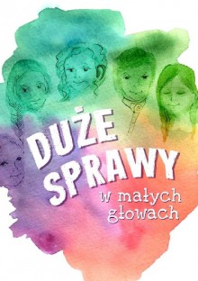 Duże sprawy w małych głowach - Agnieszka Kossowska