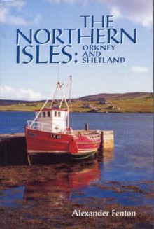 The Northern Isles: Orkney and Shetland - Alexander Fenton