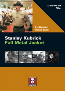 Stanley Kubrick. Full Metal Jacket - Roy Menarini, Claudio Bisoni, Claudio Bisoni, Roy Menarini