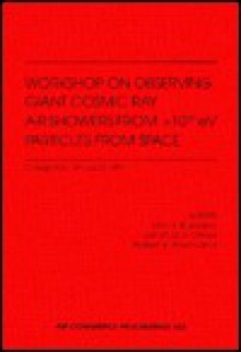 Workshop on Observing Giant Air Showers from >10/20 Ev Particles from Space: Center for Adult Education, University of Maryland, 13-15 November 1997. - John F. Krizmanic, Jonathan F. Ormes, Robert E. Streitmatter