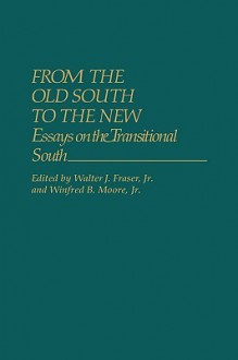 From the Old South to the New: Essays on the Transitional South - Walter J. Fraser Jr., Winfred B. Moore Jr.